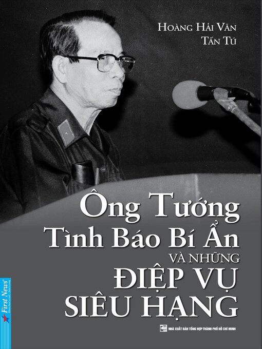 Title details for Ông Tướng Tình Báo Bí Ẩn Và Những Điệp Vụ Siêu Hạng by Hoàng Hải Vân , Tấn Tú - Available